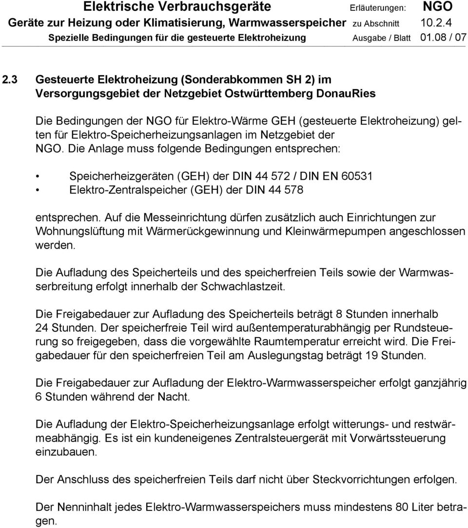 3 Gesteuerte Elektroheizung (Sonderabkommen SH 2) im Versorgungsgebiet der Netzgebiet Ostwürttemberg DonauRies Die Bedingungen der NGO für Elektro-Wärme GEH (gesteuerte Elektroheizung) gelten für
