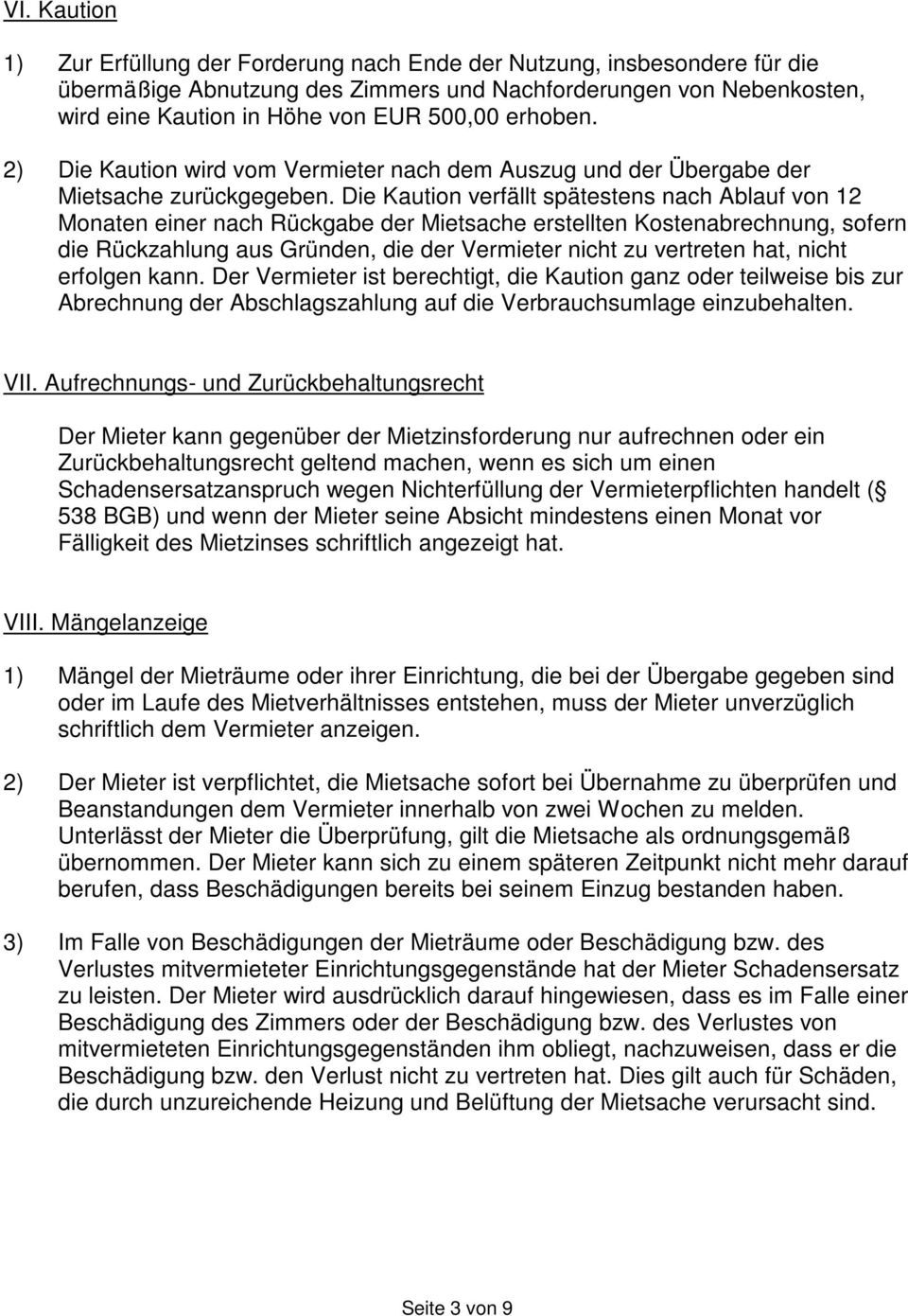 Die Kaution verfällt spätestens nach Ablauf von 12 Monaten einer nach Rückgabe der Mietsache erstellten Kostenabrechnung, sofern die Rückzahlung aus Gründen, die der Vermieter nicht zu vertreten hat,