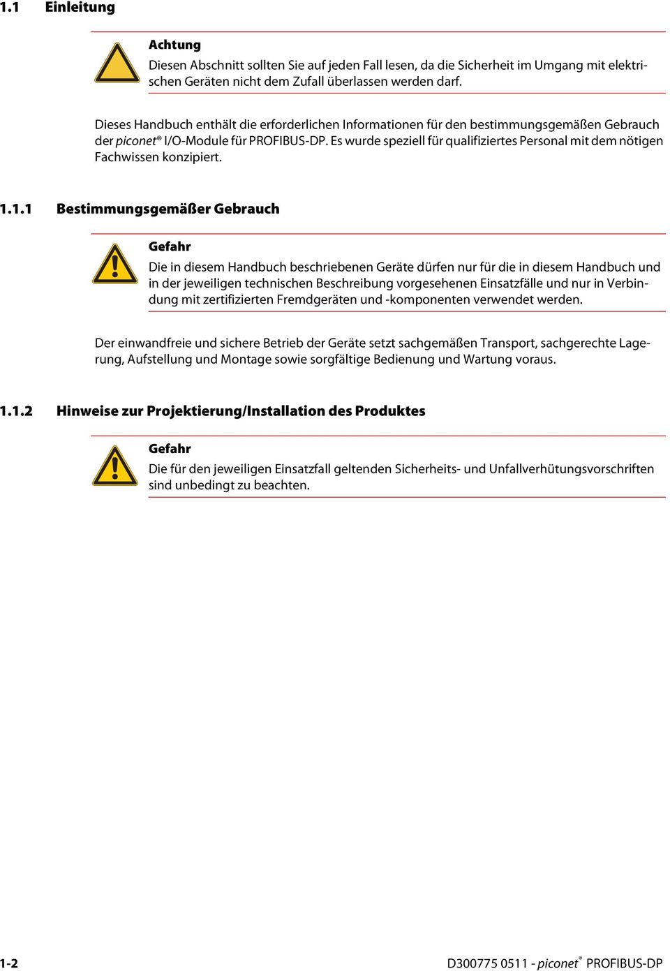 Es wurde speziell für qualifiziertes Personal mit dem nötigen Fachwissen konzipiert. 1.