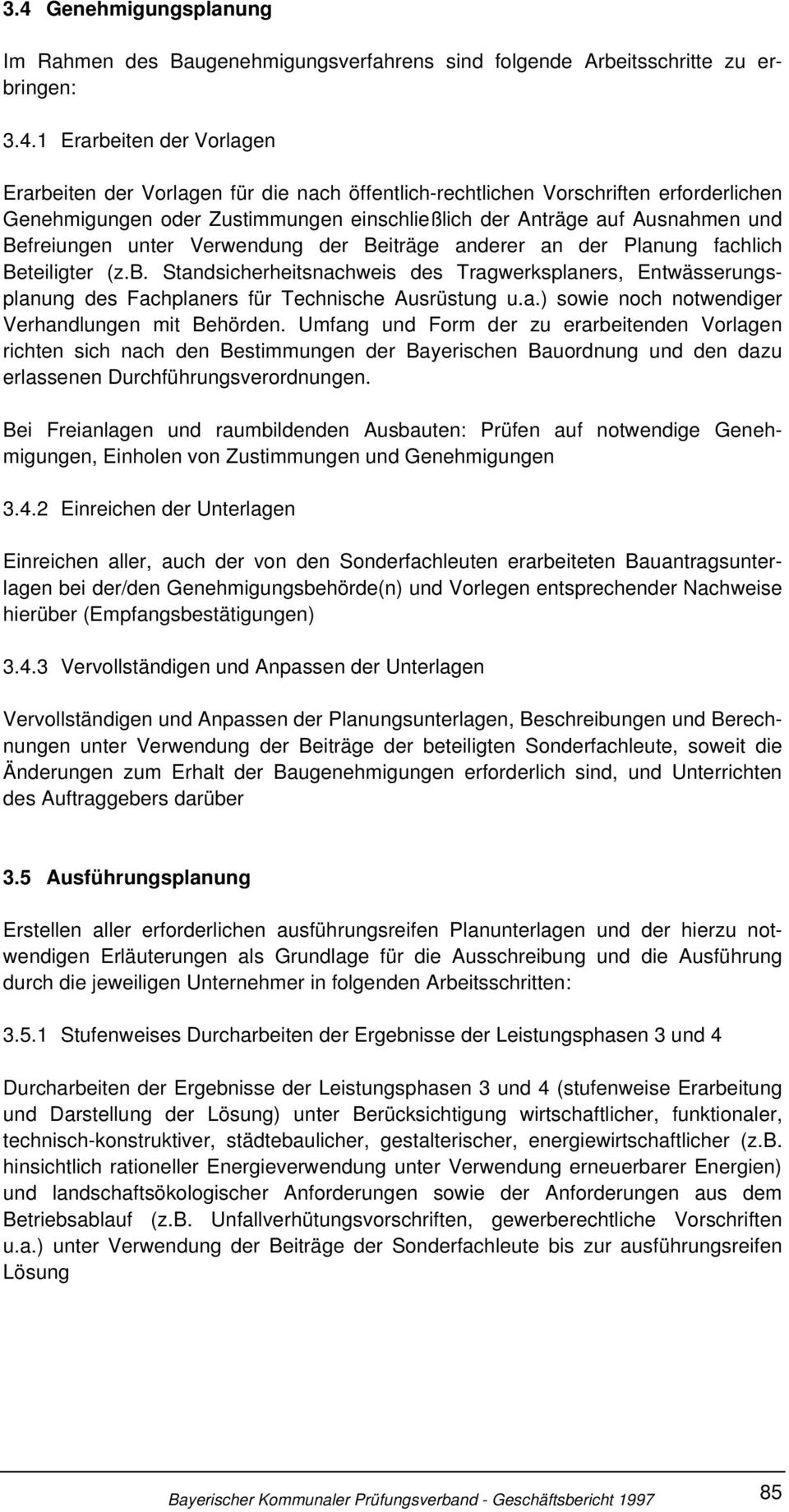 Standsicherheitsnachweis des Tragwerksplaners, Entwässerungsplanung des Fachplaners für Technische Ausrüstung u.a.) sowie noch notwendiger Verhandlungen mit Behörden.