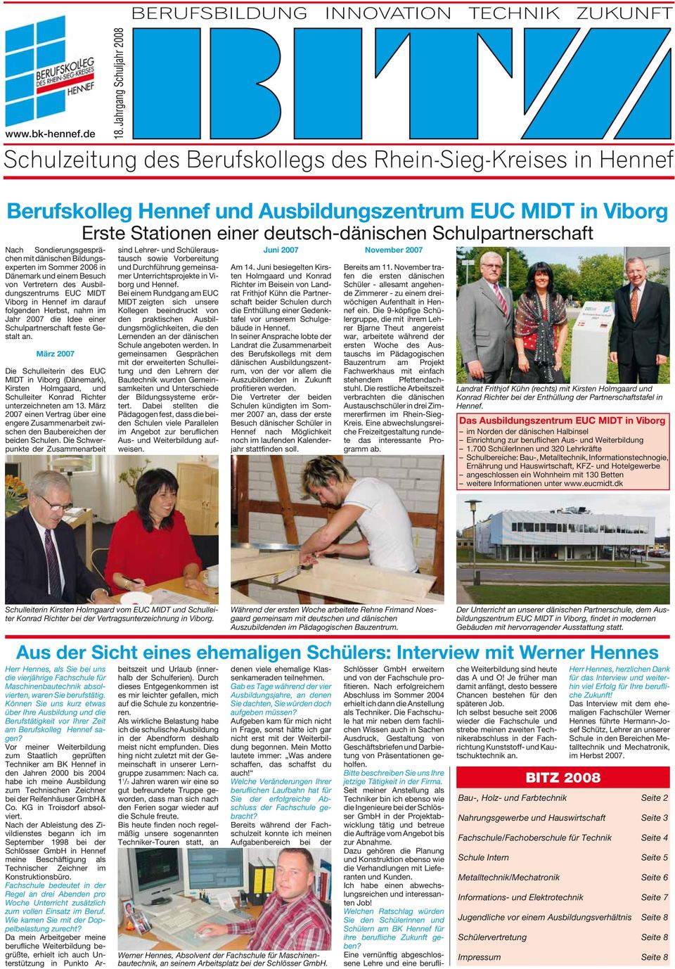 Vertretern des Ausbildungszentrums EUC MIDT Viborg in Hennef im darauf folgenden Herbst, nahm im Jahr 2007 die Idee einer Schulpartnerschaft feste Gestalt an.