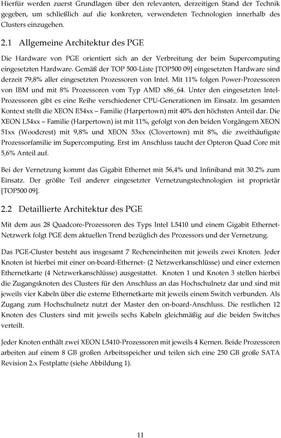 Gemäß der TOP 500-Liste [TOP500 09] eingesetzten Hardware sind derzeit 79,8% aller eingesetzten Prozessoren von Intel.