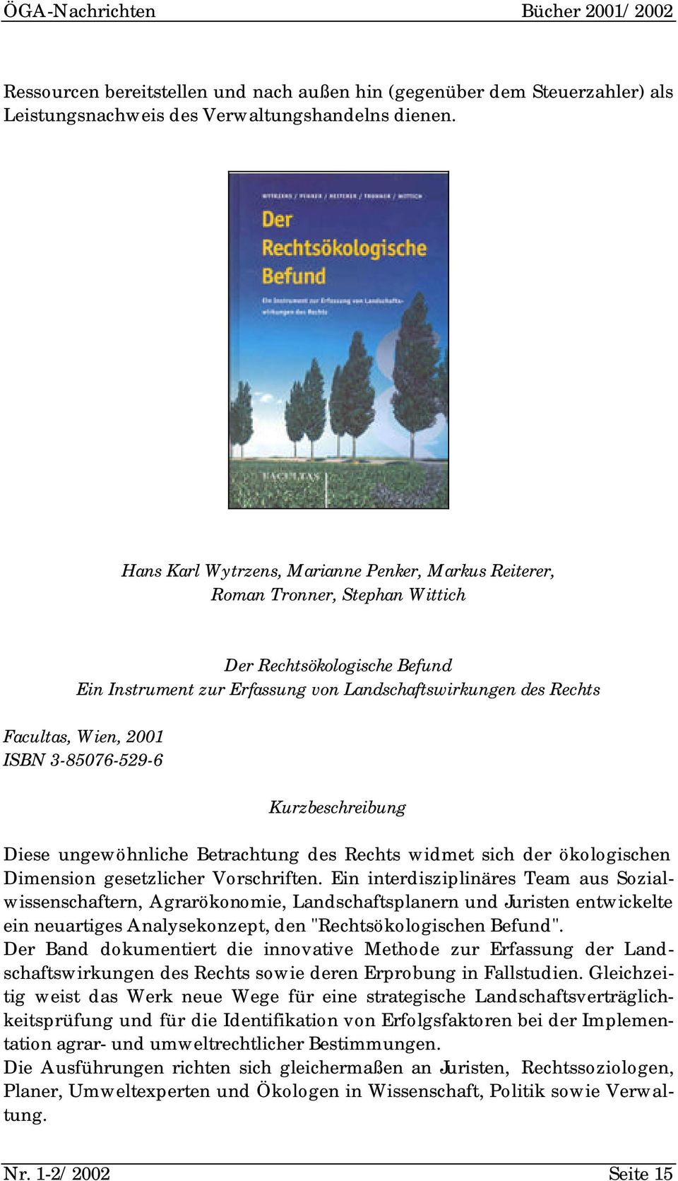 ISBN 3-85076-529-6 Kurzbeschreibung Diese ungewöhnliche Betrachtung des Rechts widmet sich der ökologischen Dimension gesetzlicher Vorschriften.