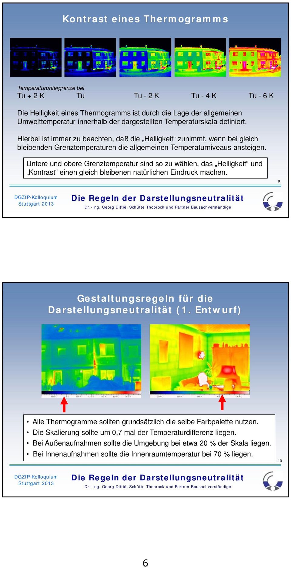 Untere und obere Grenztemperatur sind so zu wählen, das Helligkeit und Kontrast einen gleich bleibenen natürlichen Eindruck machen. 9 Gestaltungsregeln für die Darstellungsneutralität (1.