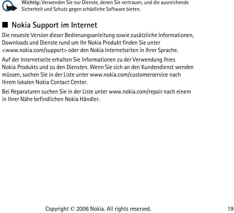 com/support> oder den Nokia Internetseiten in Ihrer Sprache. Auf der Internetseite erhalten Sie Informationen zu der Verwendung Ihres Nokia Produkts und zu den Diensten.