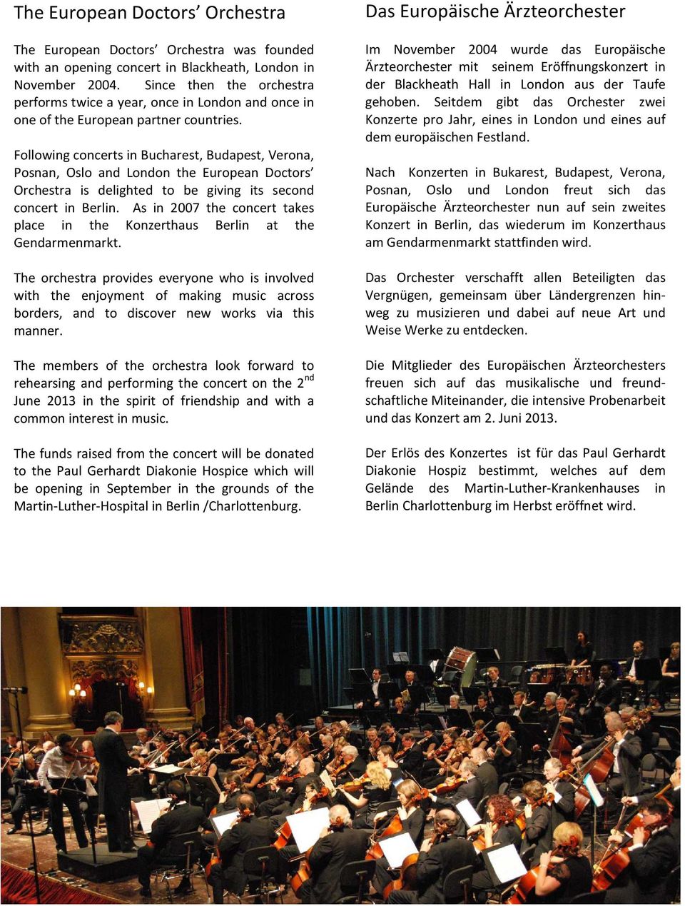 Following concerts in Bucharest, Budapest, Verona, Posnan, Oslo and London the European Doctors Orchestra is delighted to be giving its second concert in Berlin.