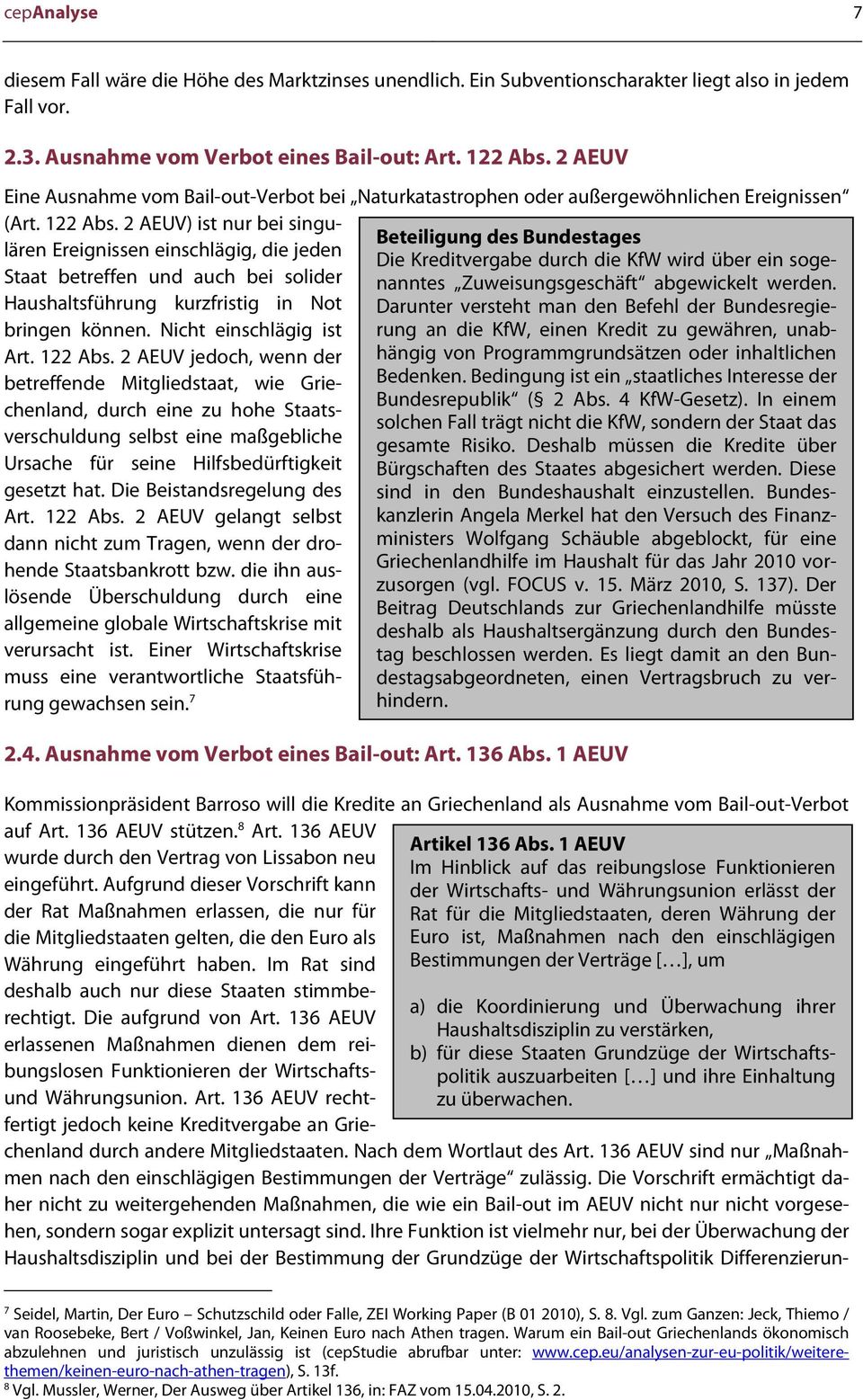 2 AEUV) ist nur bei singulären Ereignissen einschlägig, die jeden Beteiligung des Bundestages Die Kreditvergabe durch die KfW wird über ein sogenanntes Zuweisungsgeschäft abgewickelt werden.