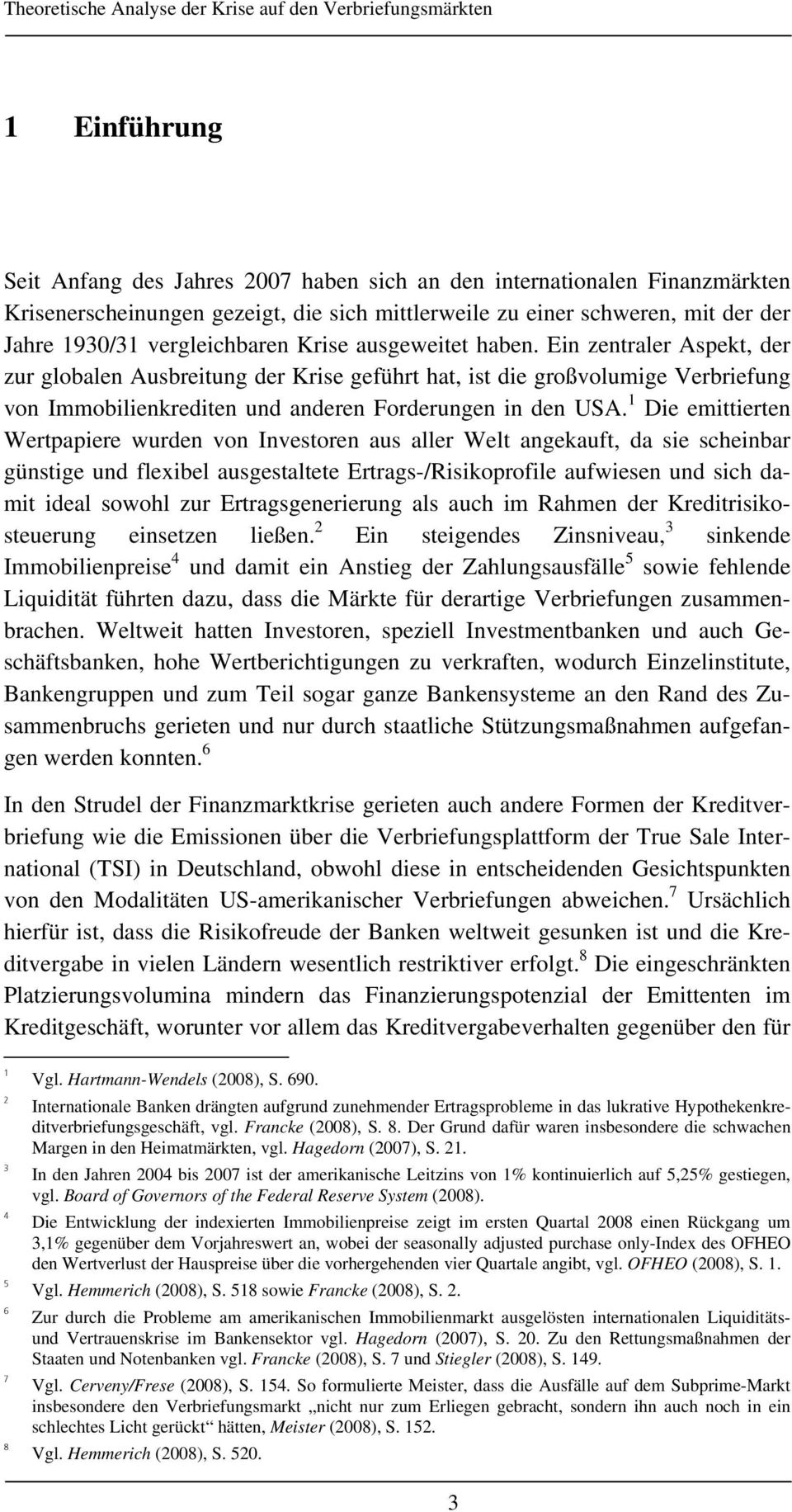 1 Die emittierten Wertpapiere wurden von Investoren aus aller Welt angekauft, da sie scheinbar günstige und flexibel ausgestaltete Ertrags-/Risikoprofile aufwiesen und sich damit ideal sowohl zur