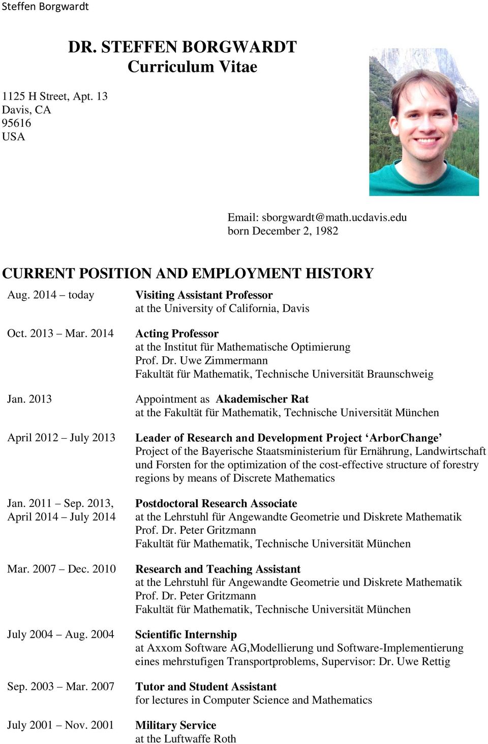 2010 July 2004 Aug. 2004 Sep. 2003 Mar. 2007 July 2001 Nov. 2001 Acting Professor at the Institut für Mathematische Optimierung Prof. Dr.