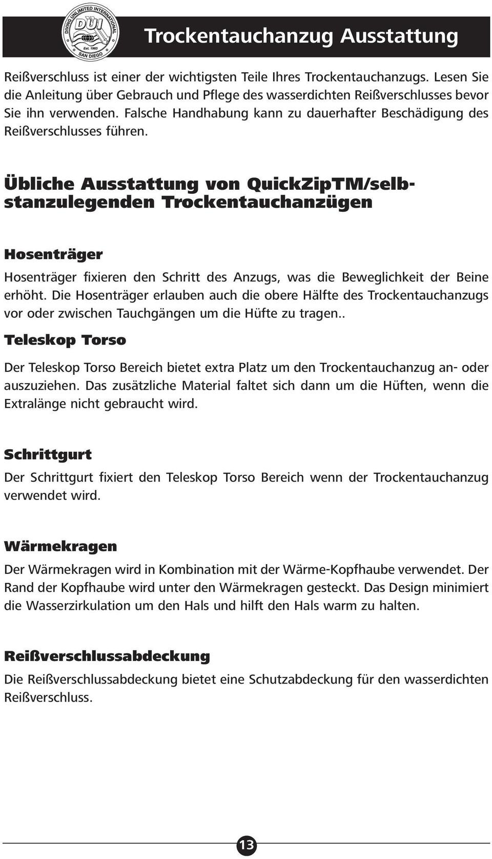 Übliche Ausstattung von QuickZipTM/selbstanzulegenden Trockentauchanzügen Hosenträger Hosenträger fixieren den Schritt des Anzugs, was die Beweglichkeit der Beine erhöht.