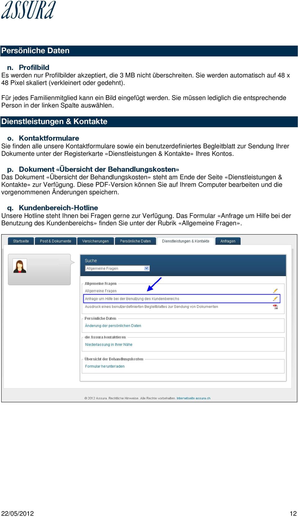 Kontaktformulare Sie finden alle unsere Kontaktformulare sowie ein benutzerdefiniertes Begleitblatt zur Sendung Ihrer Dokumente unter der Registerkarte «Dienstleistungen & Kontakte» Ihres Kontos. p.