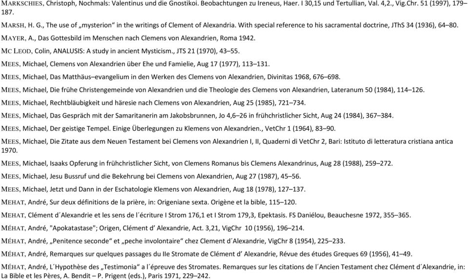 MC LEOD, Colin, ANALUSIS: A study in ancient Mysticism., JTS 21 (1970), 43 55. MEES, Michael, Clemens von Alexandrien über Ehe und Famielie, Aug 17 (1977), 113 131.