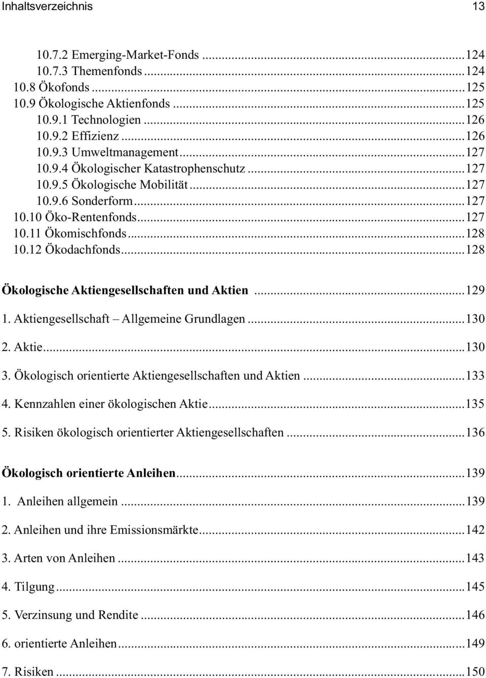 ..128 Ökologische Aktiengesellschaften und Aktien...129 1. Aktiengesellschaft Allgemeine Grundlagen...130 2. Aktie...130 3. Ökologisch orientierte Aktiengesellschaften und Aktien...133 4.