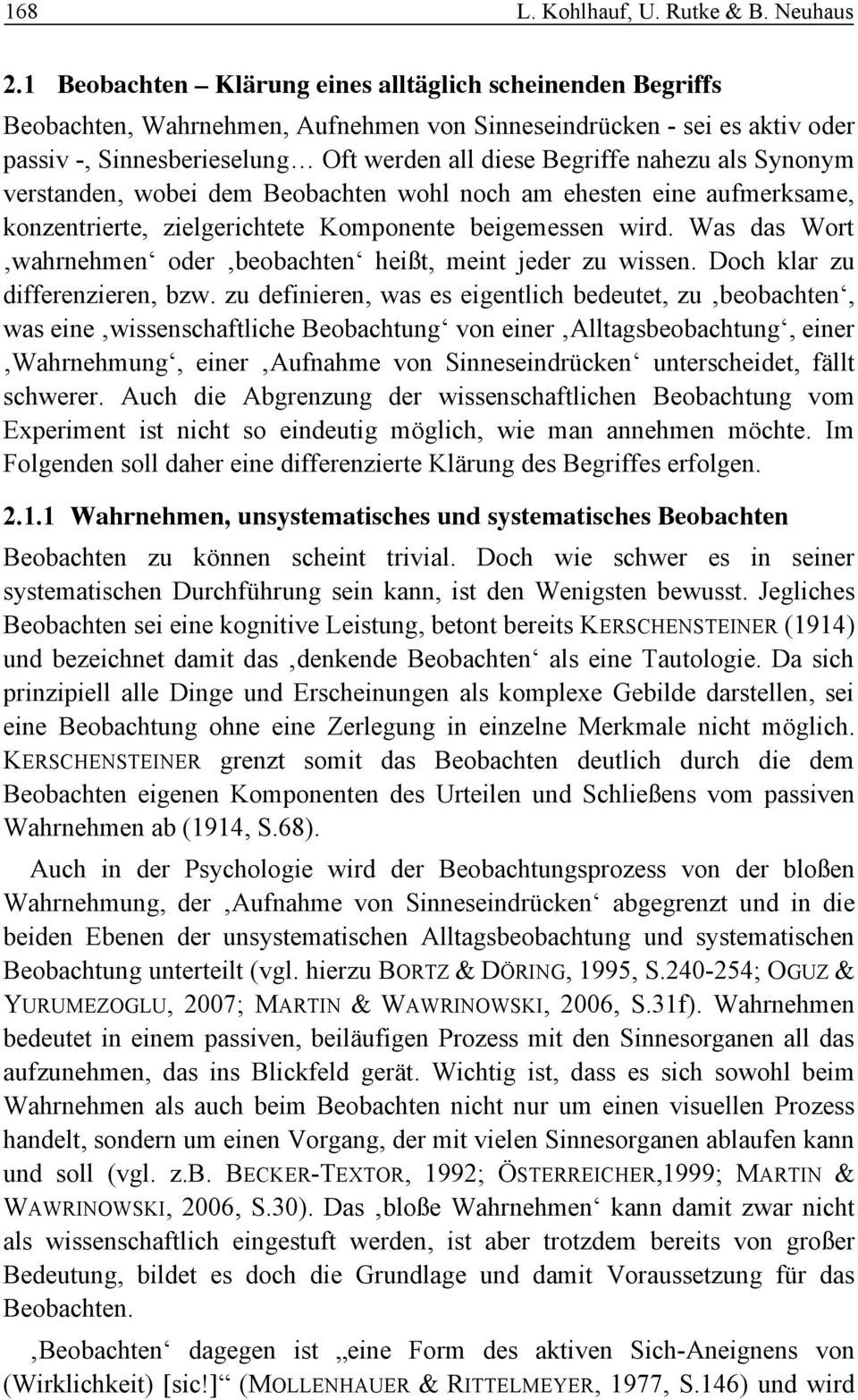 als Synonym verstanden, wobei dem Beobachten wohl noch am ehesten eine aufmerksame, konzentrierte, zielgerichtete Komponente beigemessen wird.