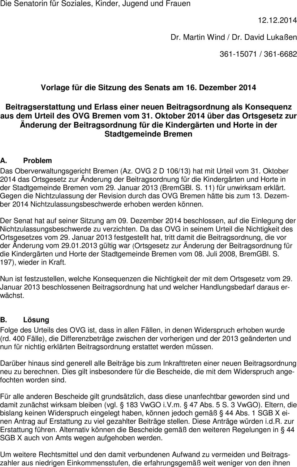 Oktober 2014 über das Ortsgesetz zur Änderung der Beitragsordnung für die Kindergärten und Horte in der Stadtgemeinde Bremen A. Problem Das Oberverwaltungsgericht Bremen (Az.