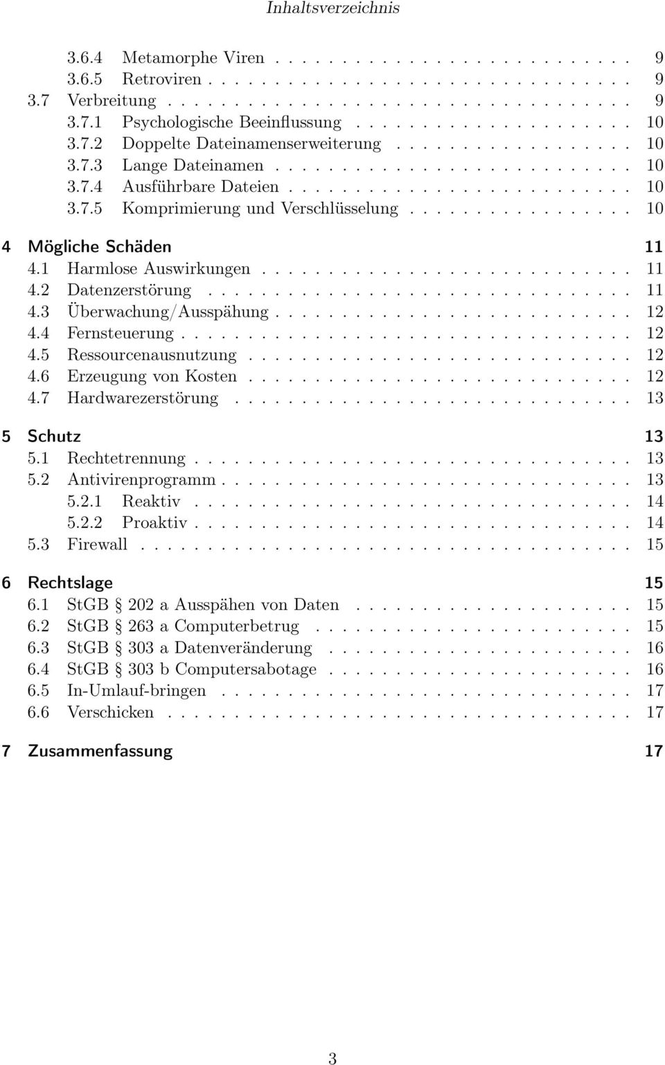 ................ 10 4 Mögliche Schäden 11 4.1 Harmlose Auswirkungen............................ 11 4.2 Datenzerstörung................................ 11 4.3 Überwachung/Ausspähung........................... 12 4.