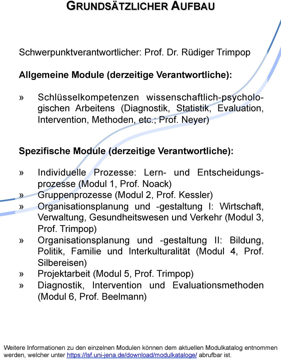 Neyer) Spezifische Module (derzeitige Verantwortliche):» Individuelle Prozesse: Lern- und Entscheidungsprozesse (Modul 1, Prof. Noack)» Gruppenprozesse (Modul 2, Prof.