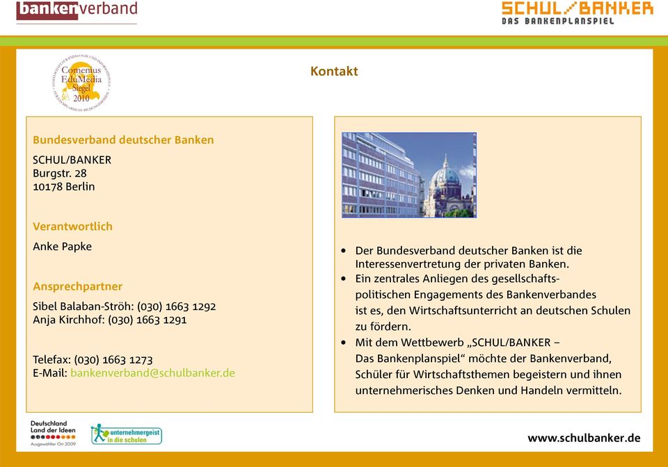 bankenverband@schulbanker.de Der Bundesverband deutscher Banken ist die Interessenvertretung der privaten Banken.