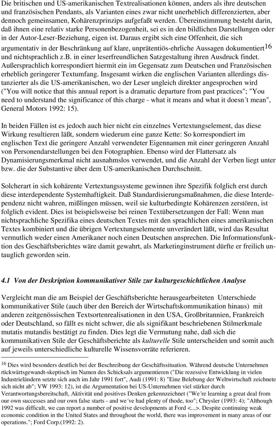 Übereinstimmung besteht darin, daß ihnen eine relativ starke Personenbezogenheit, sei es in den bildlichen Darstellungen oder in der Autor-Leser-Beziehung, eigen ist.