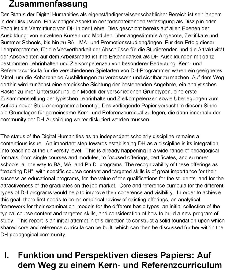 Dies geschicht bereits auf allen Ebenen der Ausbildung: von einzelnen Kursen und Modulen, über angestimmte Angebote, Zertifikate und Summer Schools, bis hin zu BA-, MA- und Promotionsstudiengängen.