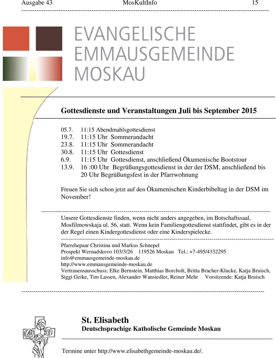 --- Unsere Gottesdienste finden, wenn nicht anders angegeben, im Botschaftssaal, Mosfilmowskaja ul. 56, statt.