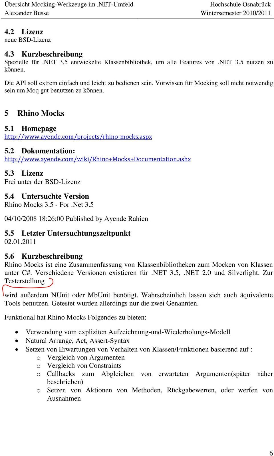 com/projects/rhino-mocks.aspx 5.2 Dokumentation: http://www.ayende.com/wiki/rhino+mocks+documentation.ashx 5.3 Lizenz Frei unter der BSD-Lizenz 5.4 Untersuchte Version Rhino Mocks 3.5 - For.Net 3.