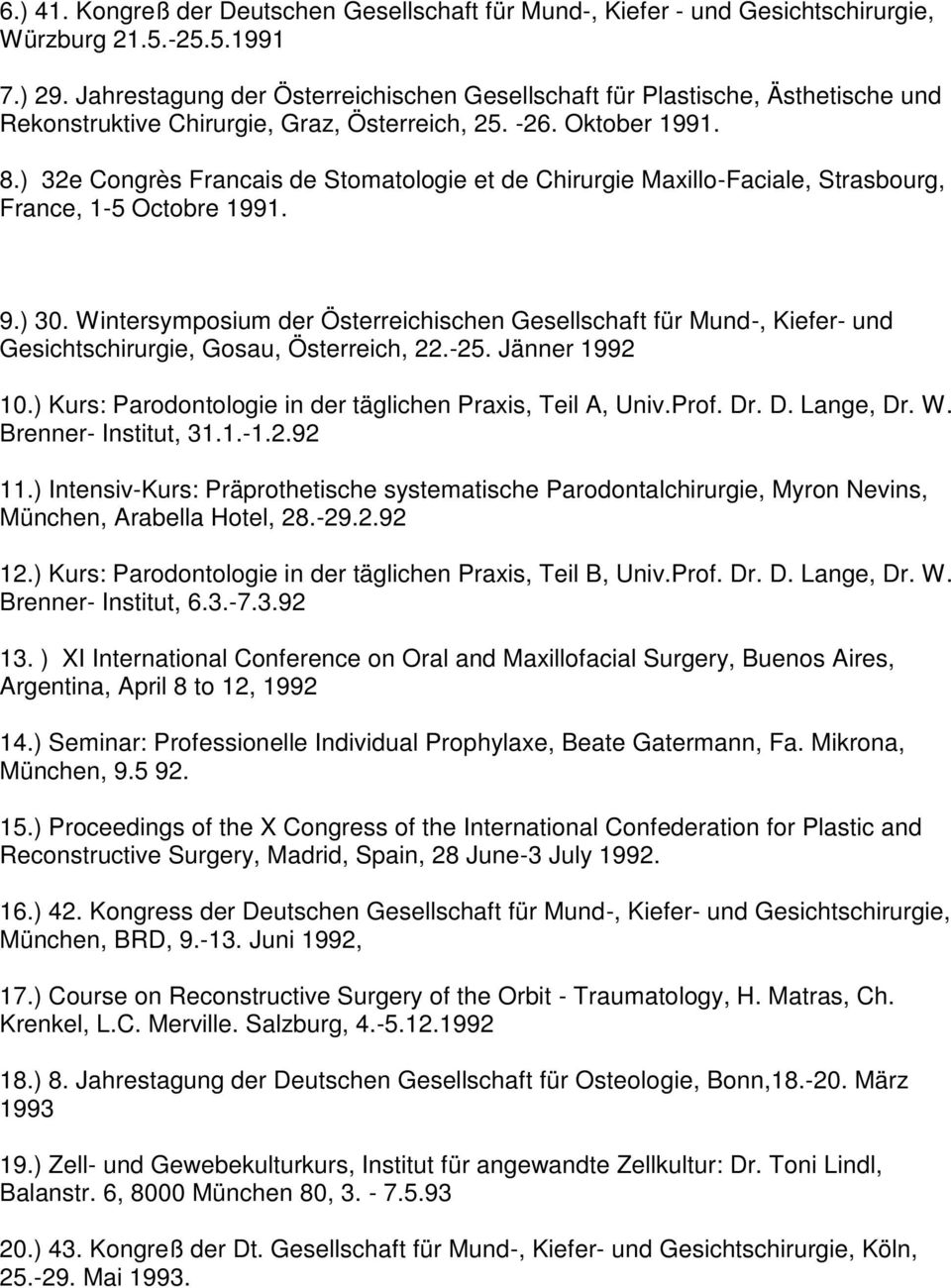 ) 32e Congrès Francais de Stomatologie et de Chirurgie Maxillo-Faciale, Strasbourg, France, 1-5 Octobre 1991. 9.) 30.