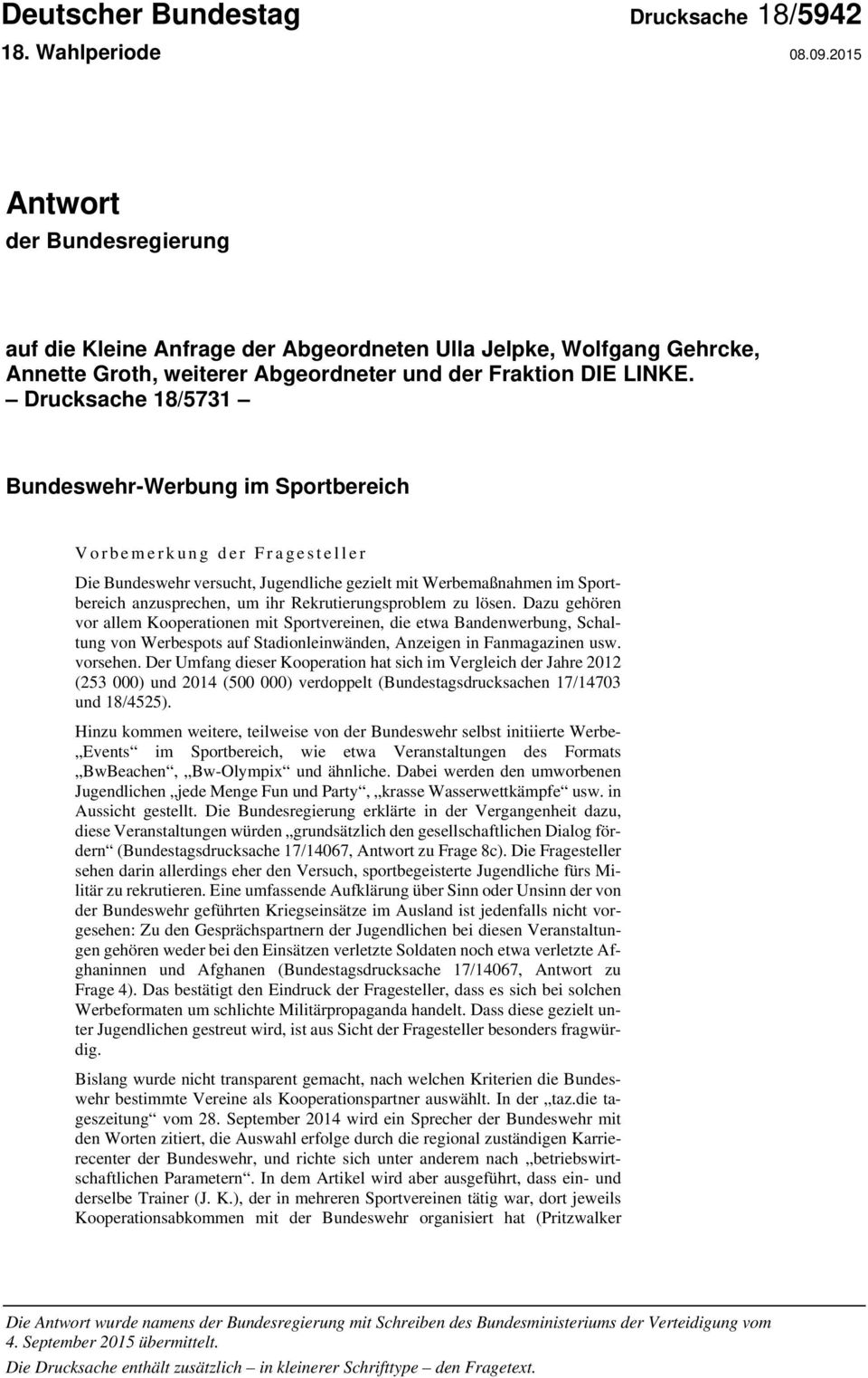Drucksache 18/5731 Bundeswehr-Werbung im Sportbereich Vorbemerkung der Fragesteller Die Bundeswehr versucht, Jugendliche gezielt mit Werbemaßnahmen im Sportbereich anzusprechen, um ihr