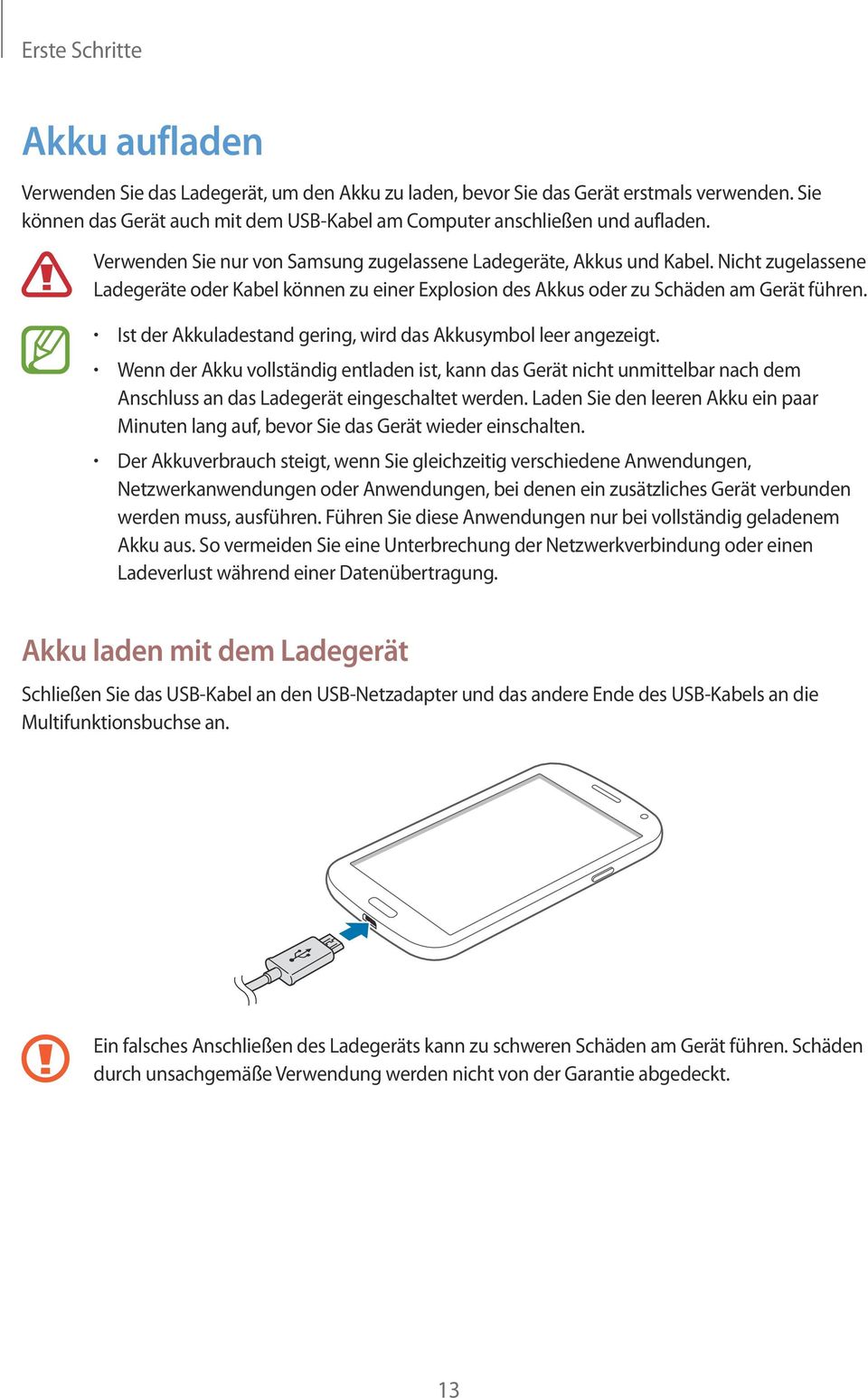 Nicht zugelassene Ladegeräte oder Kabel können zu einer Explosion des Akkus oder zu Schäden am Gerät führen. Ist der Akkuladestand gering, wird das Akkusymbol leer angezeigt.