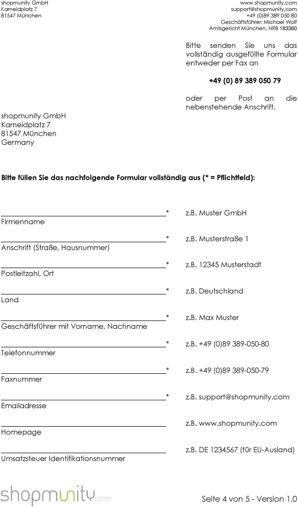 b. 12345 Musterstadt z.b. Deutschland z.b. Max Muster z.b. +49 (0)89 389-050-80 Telefonnummer z.b. +49 (0)89 389-050-79 Faxnummer Emailadresse Homepage Umsatzsteuer Identifikationsnummer z.