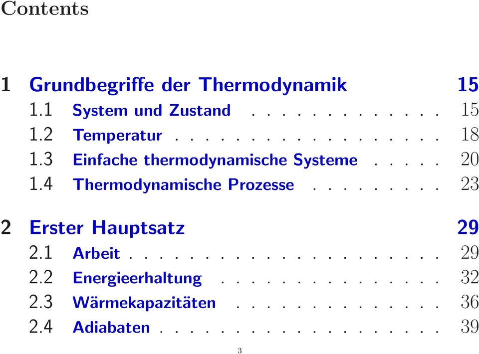 4 Thermodynamische Prozesse......... 23 2 Erster Hauptsatz 29 2.1 Arbeit..................... 29 2.2 Energieerhaltung.