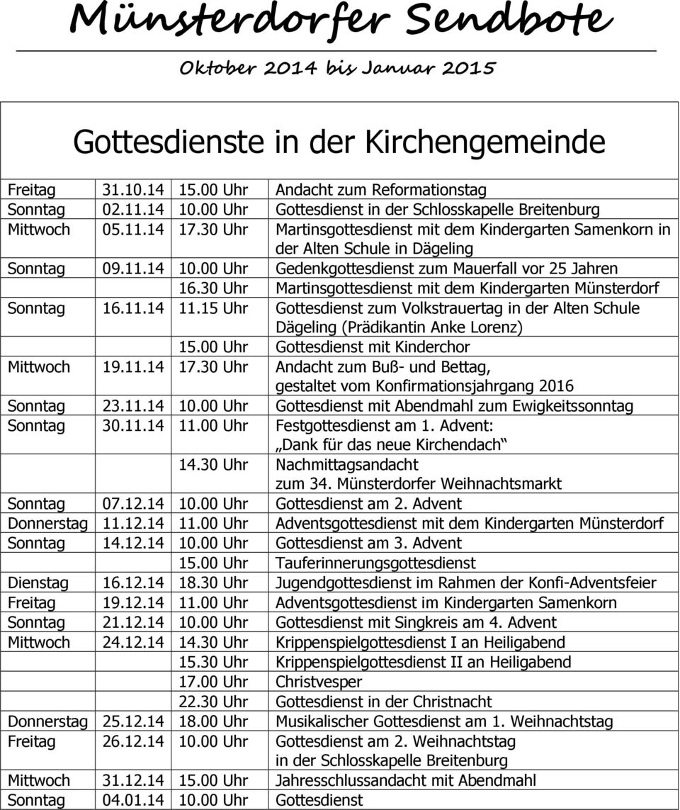 00 Uhr Gedenkgottesdienst zum Mauerfall vor 25 Jahren 16.30 Uhr Martinsgottesdienst mit dem Kindergarten Münsterdorf Sonntag 16.11.14 11.