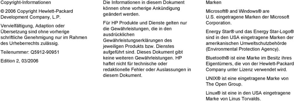 Für HP Produkte und Dienste gelten nur die Gewährleistungen, die in den ausdrücklichen Gewährleistungserklärungen des jeweiligen Produkts bzw. Dienstes aufgeführt sind.