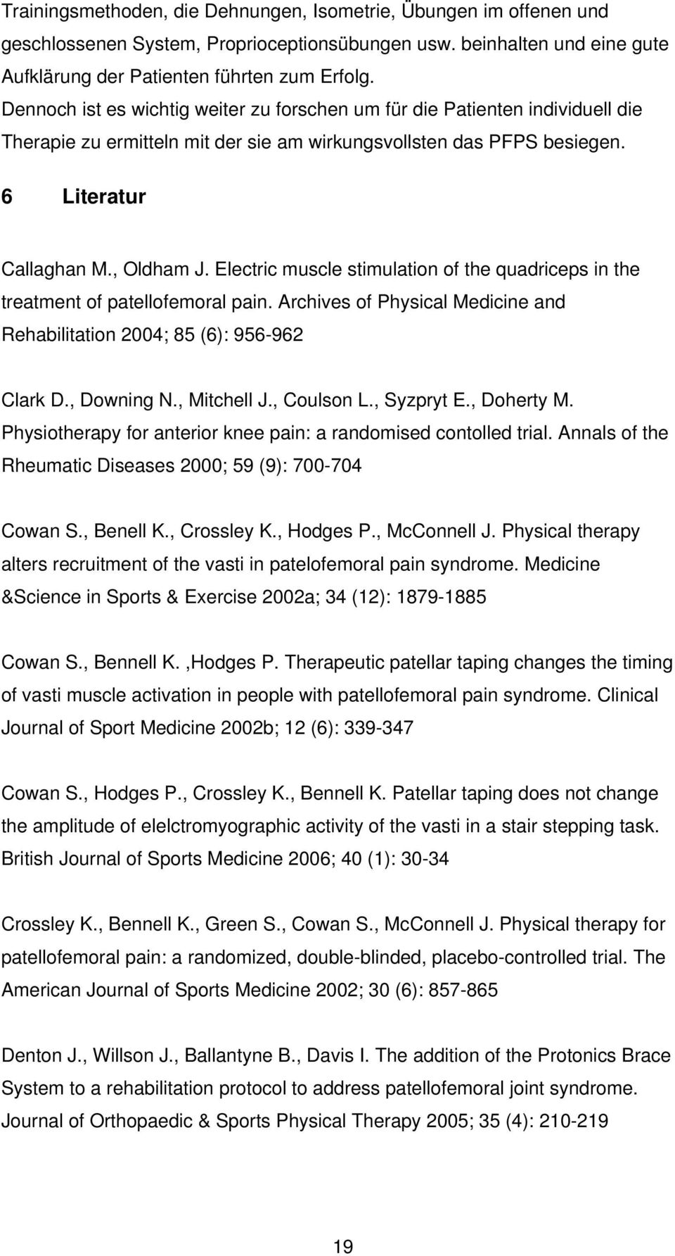 Electric muscle stimulation of the quadriceps in the treatment of patellofemoral pain. Archives of Physical Medicine and Rehabilitation 2004; 85 (6): 956-962 Clark D., Downing N., Mitchell J.