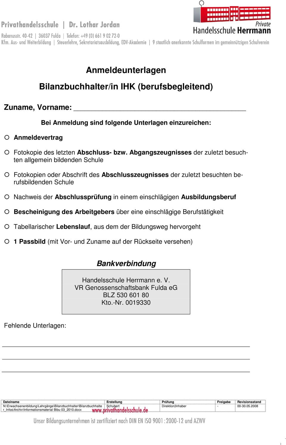 Abschlussprüfung in einem einschlägigen Ausbildungsberuf Bescheinigung des Arbeitgebers über eine einschlägige Berufstätigkeit Tabellarischer Lebenslauf, aus dem der Bildungsweg