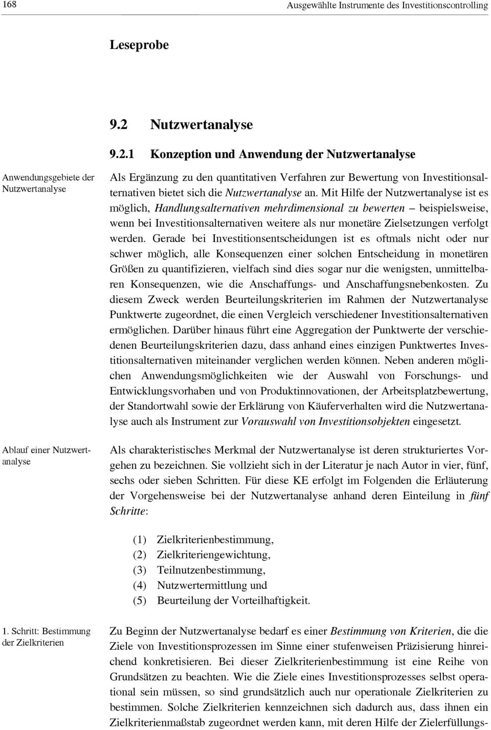 1 Konzeption und Anwendung der Nutzwertanalyse Anwendungsgebiete der Nutzwertanalyse Ablauf einer Nutzwertanalyse Als Ergänzung zu den quantitativen Verfahren zur Bewertung von