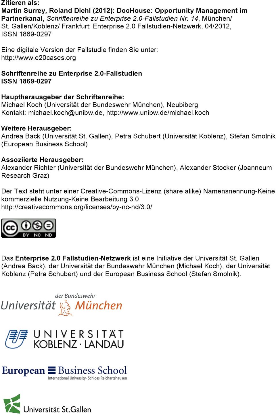 0-Fallstudien ISSN 1869-0297 Hauptherausgeber der Schriftenreihe: Michael Koch (Universität der Bundeswehr München), Neubiberg Kontakt: michael.koch@unibw.de, http://www.unibw.de/michael.