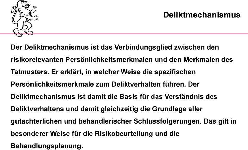 Der Deliktmechanismus ist damit die Basis für das Verständnis des Deliktverhaltens und damit gleichzeitig die Grundlage aller