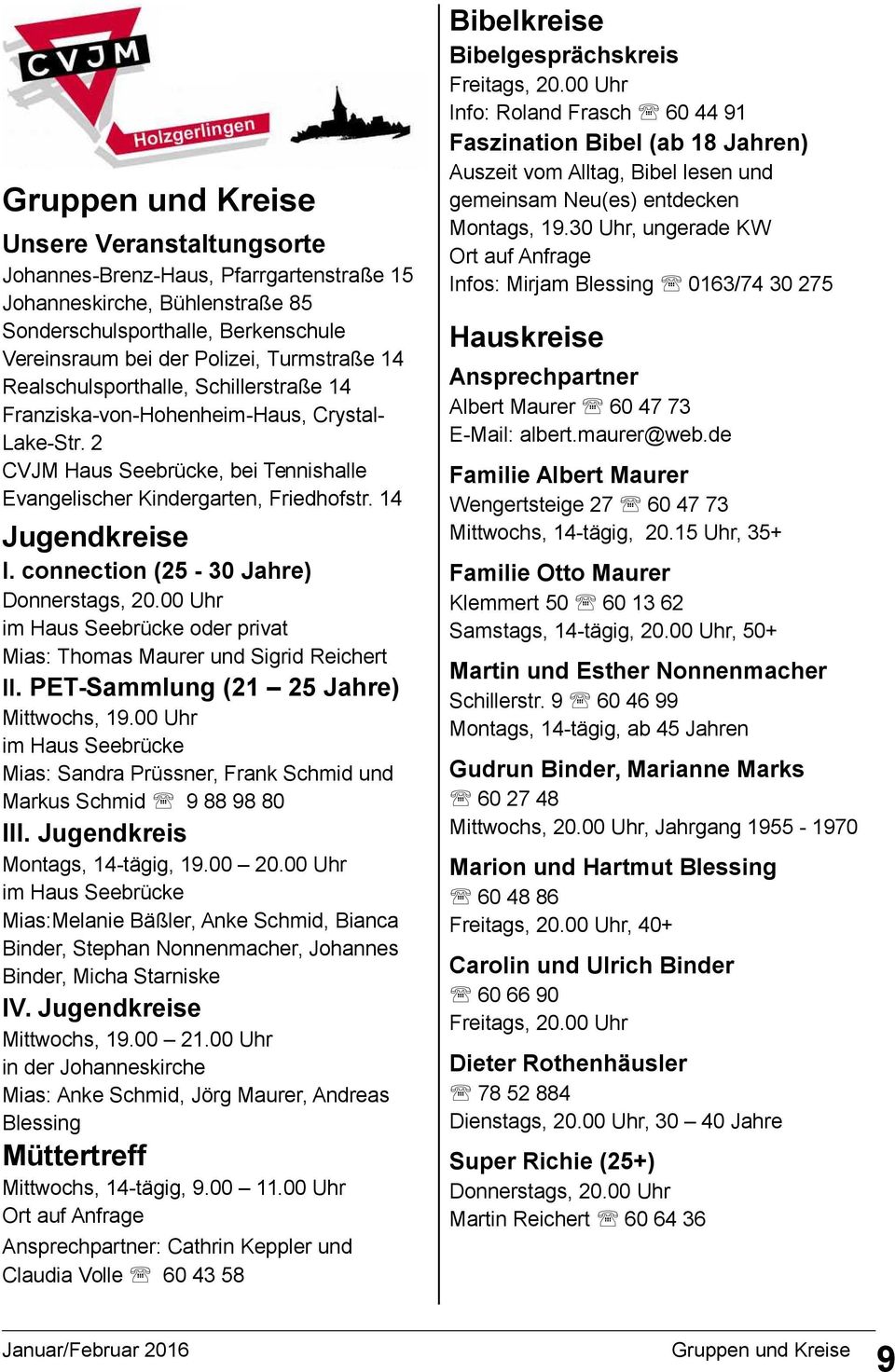 connection (25-30 Jahre) Donnerstags, 20.00 Uhr im Haus Seebrücke oder privat Mias: Thomas Maurer und Sigrid Reichert II. PET-Sammlung (21 25 Jahre) Mittwochs, 19.