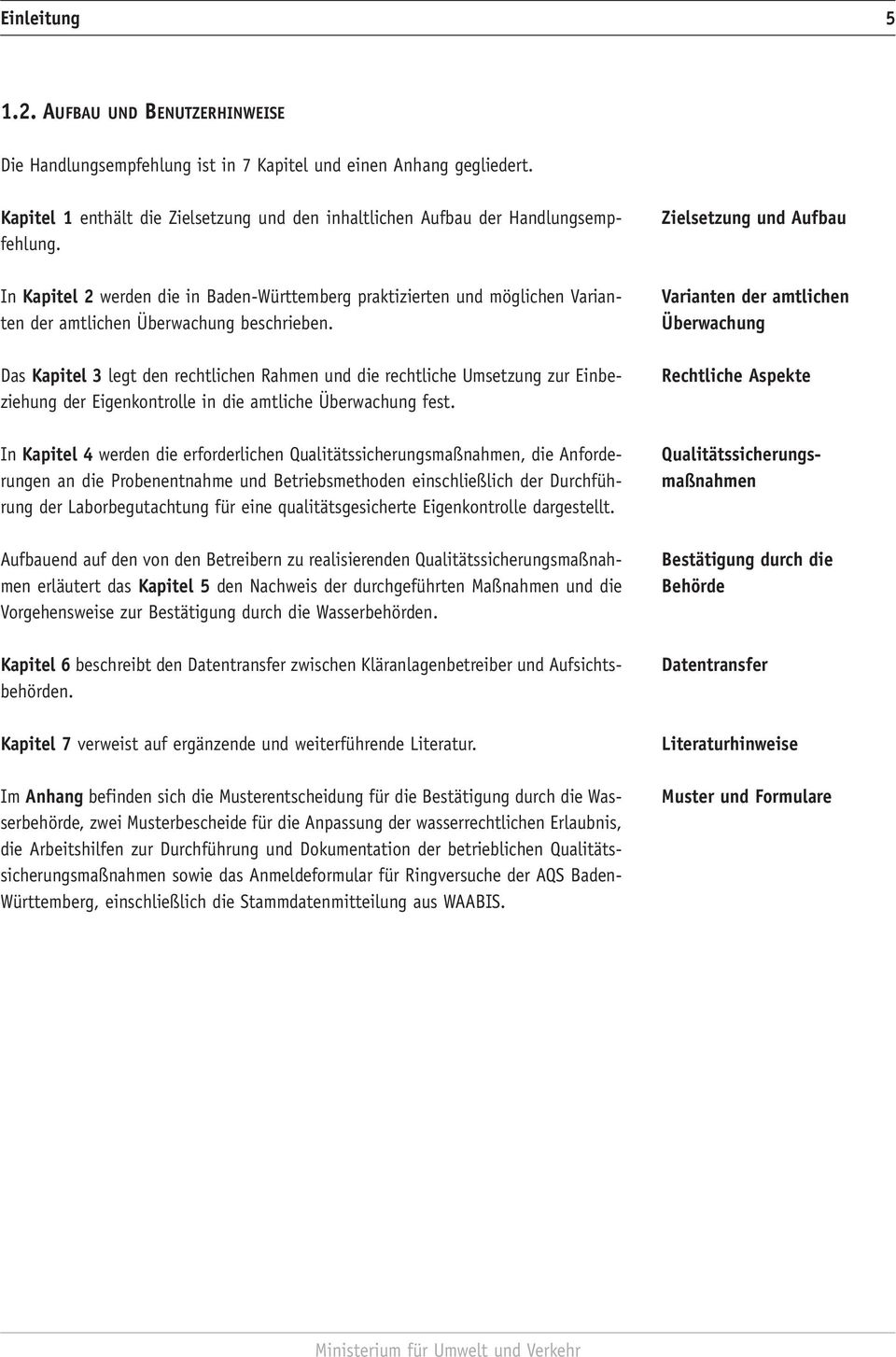 In Kapitel 2 werden die in Baden-Württemberg praktizierten und möglichen Varianten der amtlichen Überwachung beschrieben.
