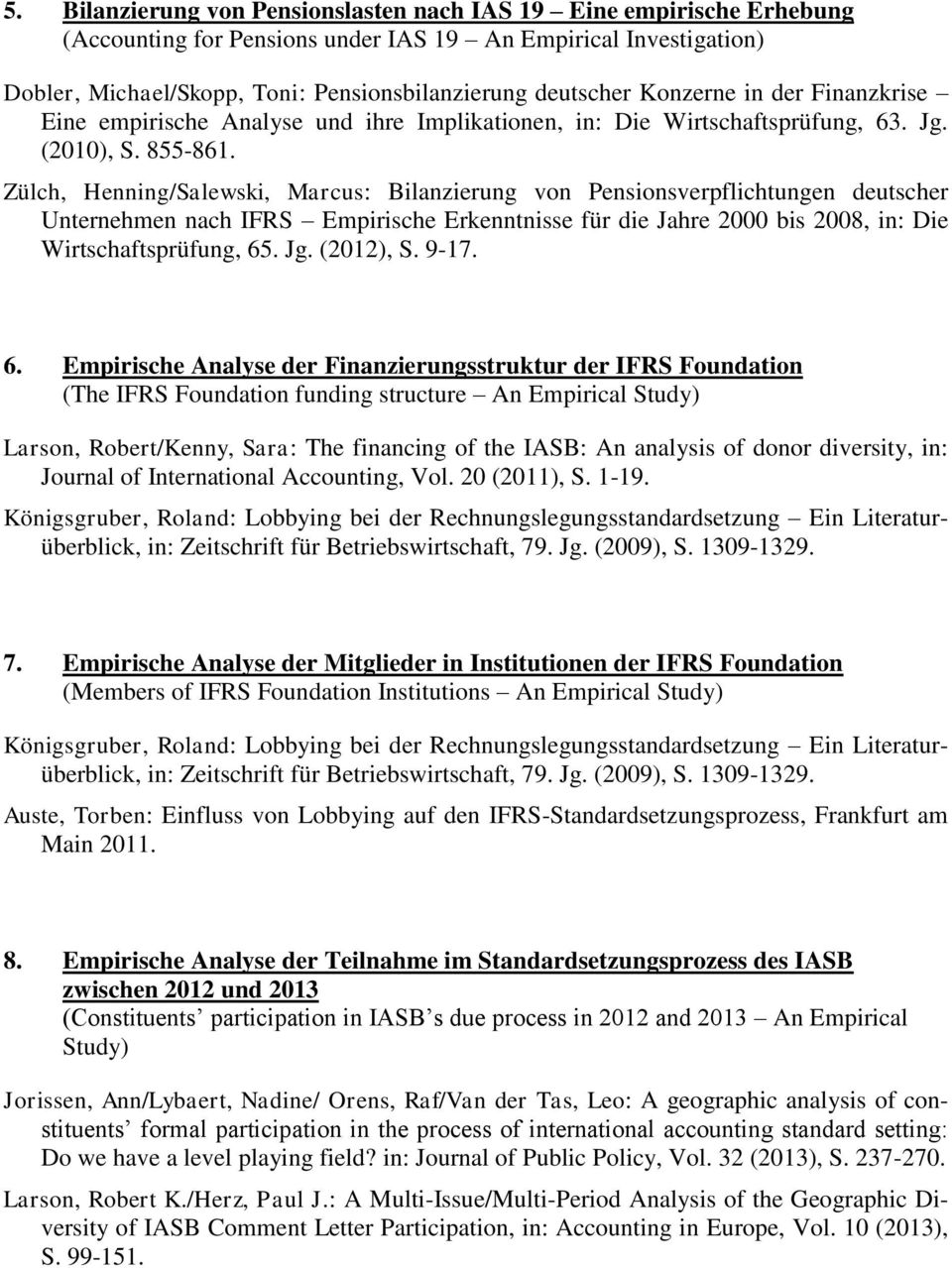 Zülch, Henning/Salewski, Marcus: Bilanzierung von Pensionsverpflichtungen deutscher Unternehmen nach IFRS Empirische Erkenntnisse für die Jahre 2000 bis 2008, in: Die Wirtschaftsprüfung, 65. Jg.