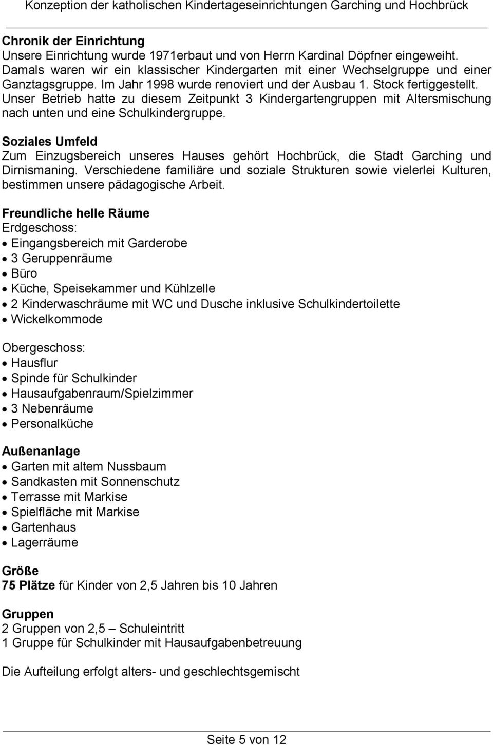 Soziales Umfeld Zum Einzugsbereich unseres Hauses gehört Hochbrück, die Stadt Garching und Dirnismaning.