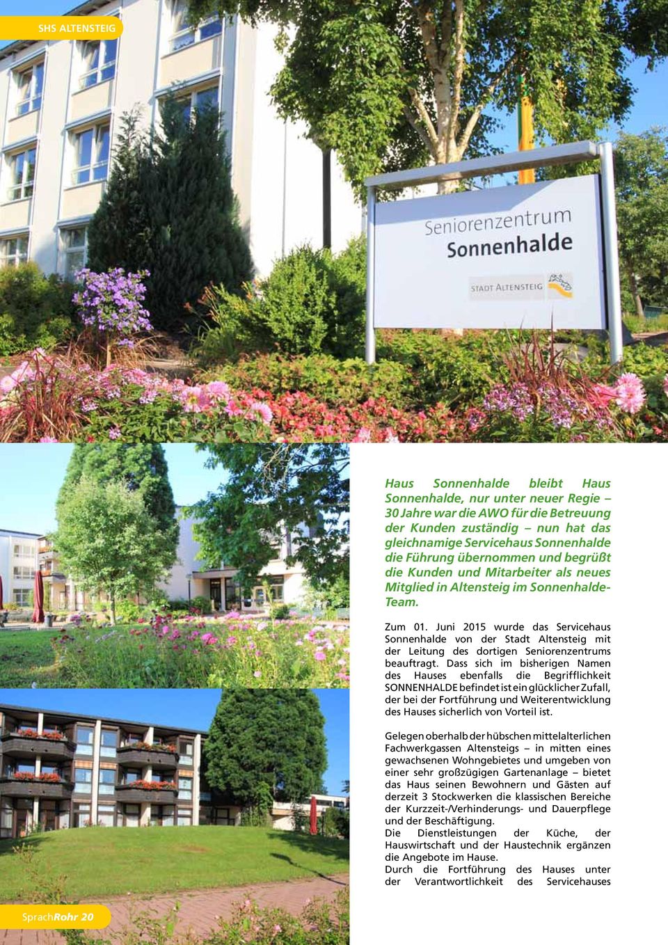 Juni 2015 wurde das Servicehaus Sonnenhalde von der Stadt Altensteig mit der Leitung des dortigen Seniorenzentrums beauftragt.