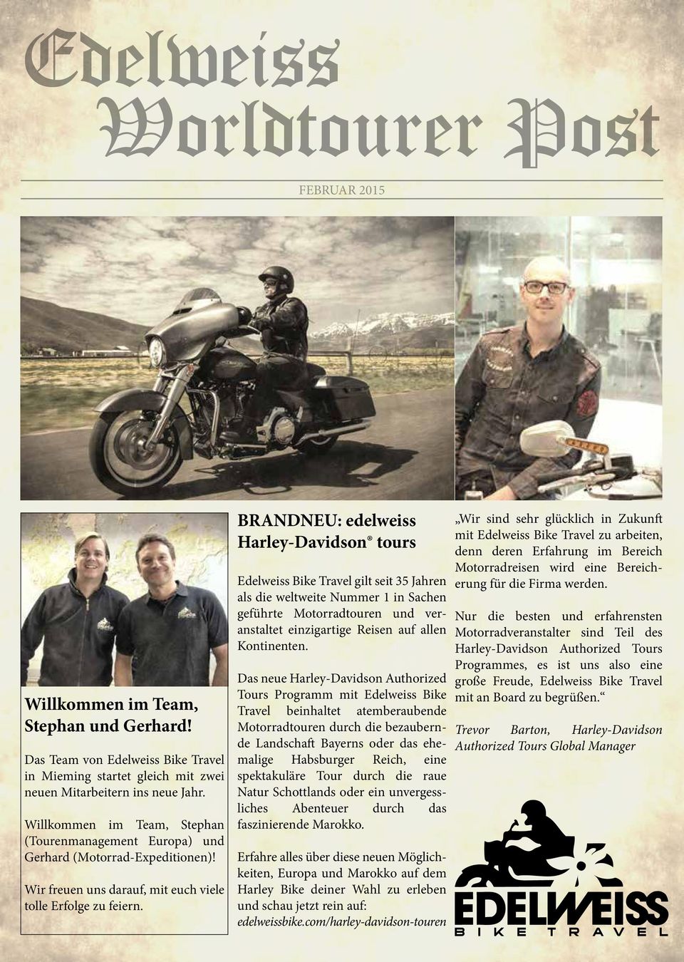 BRANDNEU: edelweiss Harley-Davidson tours Edelweiss Bike Travel gilt seit 35 Jahren als die weltweite Nummer 1 in Sachen geführte Motorradtouren und veranstaltet einzigartige Reisen auf allen