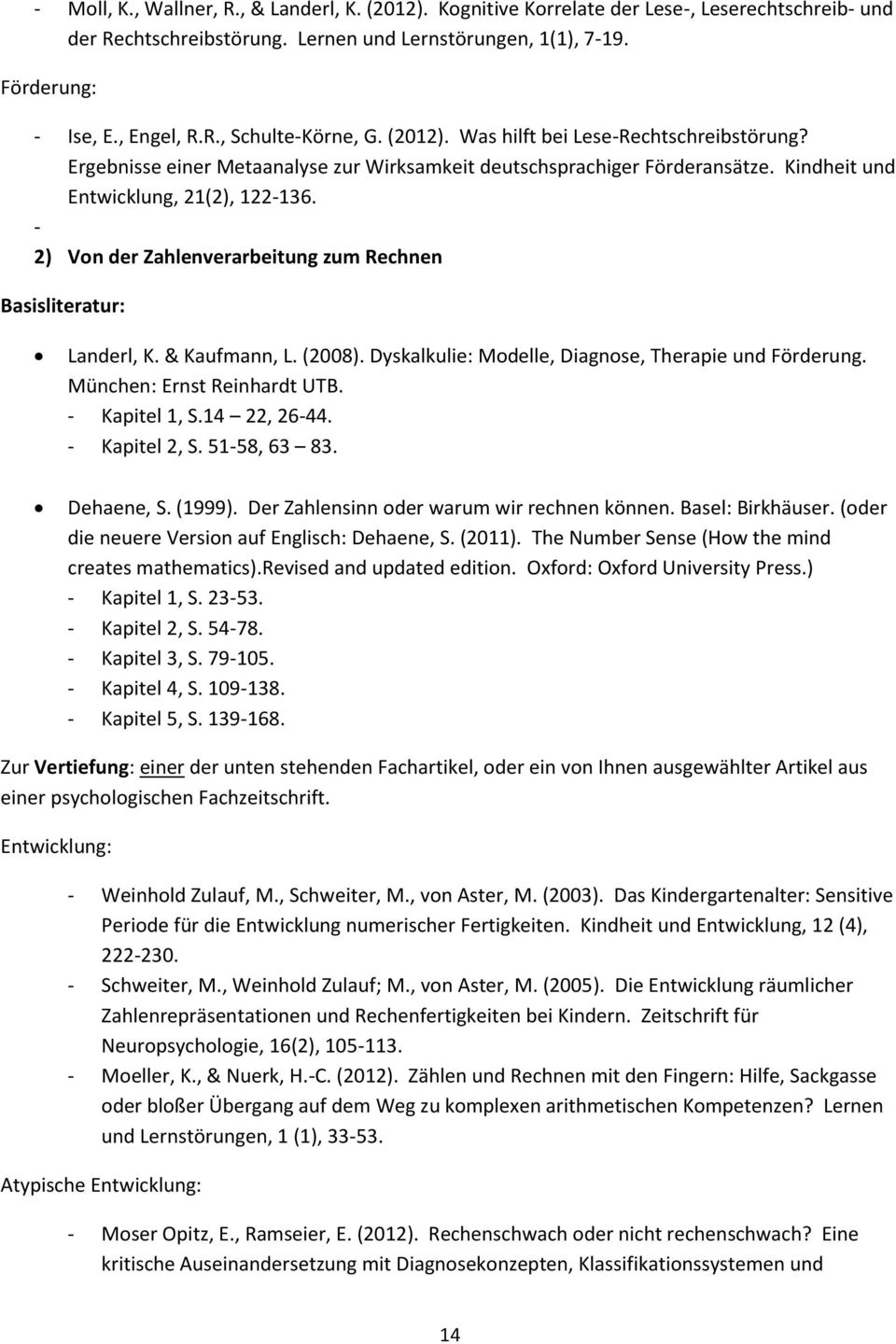 - 2) Von der Zahlenverarbeitung zum Rechnen Basisliteratur: Landerl, K. & Kaufmann, L. (2008). Dyskalkulie: Modelle, Diagnose, Therapie und Förderung. München: Ernst Reinhardt UTB. - Kapitel 1, S.