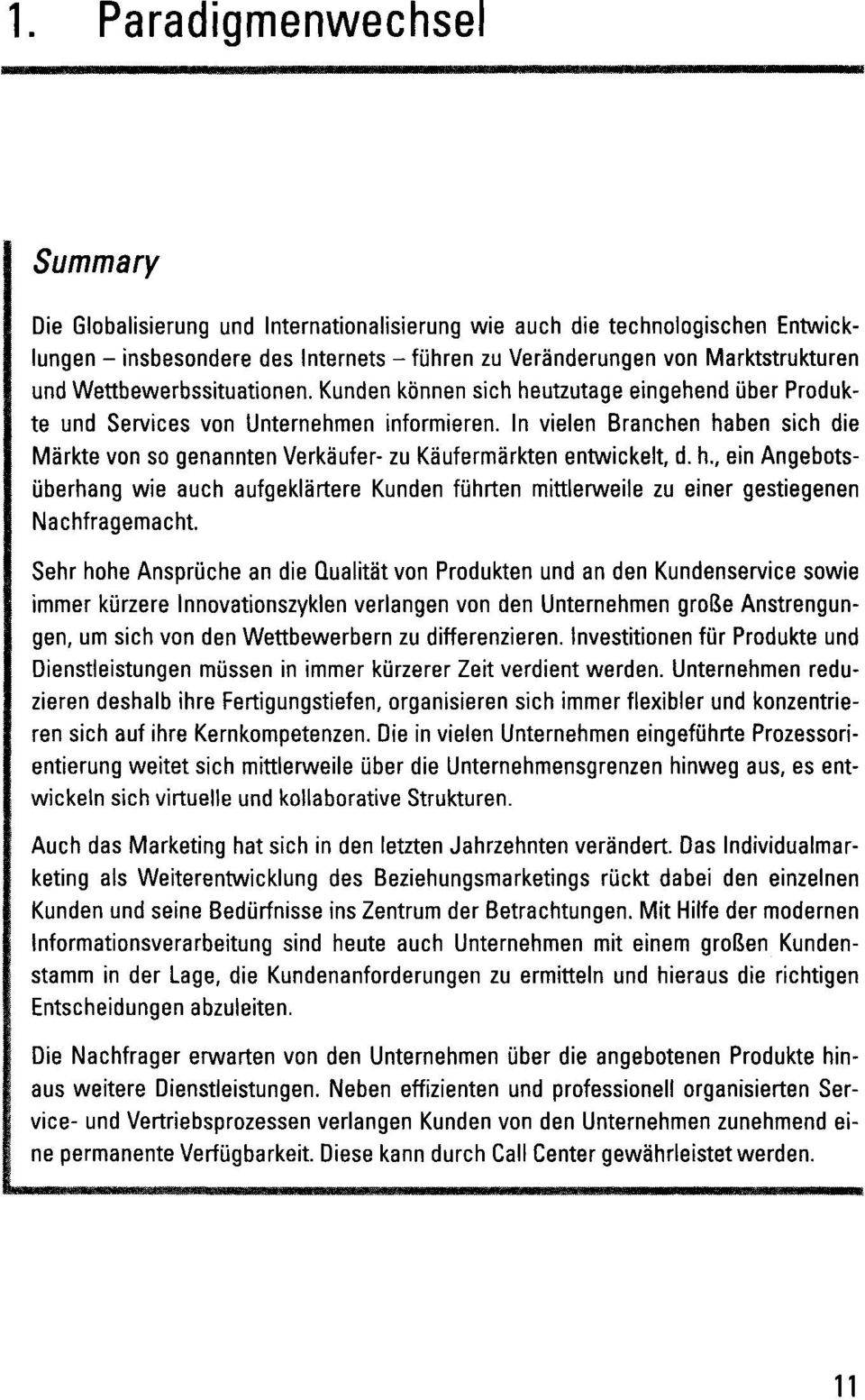 In vielen Branchen haben sich die Markte von so genannten Verkaufer- zu Kaufermarkten entwickelt, d. h., ein Angebotsuberhang wie auch aufgeklartere Kunden fiihrten mittlerweile zu einer gestiegenen Nachfragemacht.