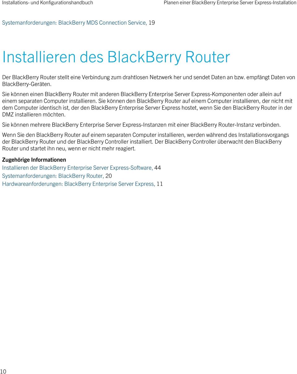 Sie können einen BlackBerry Router mit anderen BlackBerry Enterprise Server Express-Komponenten oder allein auf einem separaten Computer installieren.
