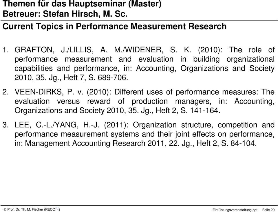 v. (2010): Different uses of performance measures: The evaluation versus reward of production managers, in: Accounting, Organizations and Society 2010, 35. Jg., Heft 2, S. 141-164. 3. LEE, C.-L.