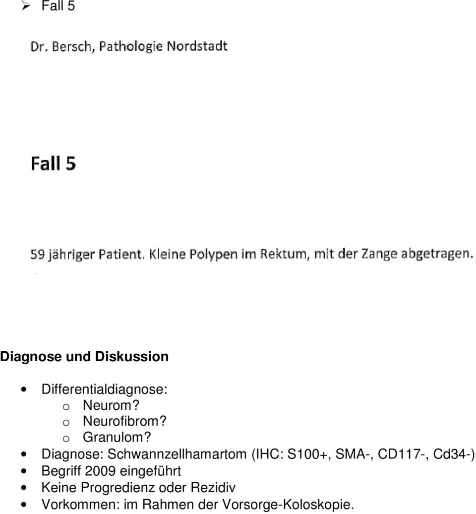 Diagnose: Schwannzellhamartom (IHC: S100+, SMA-, CD117-, Cd34-)
