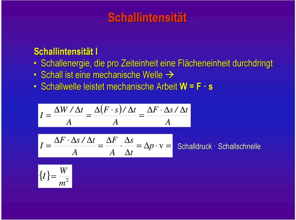 Schallwelle leistet mechanische Arbeit W = F s I = W / A t = ( F s) A / t